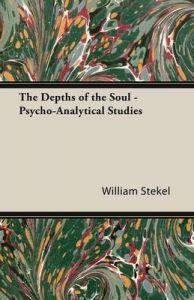 The Depths of the Soul - Psycho-Analytical Studies: Book by William Stekel The Depths of the Soul - Psycho-Analytical Studies: Book by William Stekel