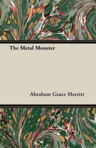 The Metal Monster: Book by Abraham Grace Merritt