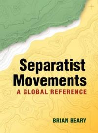 Separatist Movements: A Global Reference: Book by Brian Beary