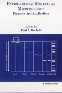 Environmental Molecular Microbiology: Protocols and Applications: Book by Paul A. Rochelle Environmental Molecular Microbiology: Protocols and Applications: Book by Paul A. Rochelle