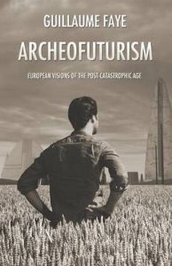 Archeofuturism: European Visions of the Post-Catastrophic Age: Book by Guillaume Faye