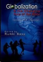 Globalisation & the Changing Role of the State: Issues and Impacts: Book by Rumki Basu Globalisation & the Changing Role of the State: Issues and Impacts: Book by Rumki Basu