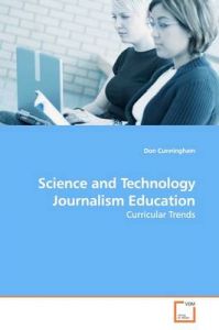 Science and Technology Journalism Education: Book by Don Cunningham Science and Technology Journalism Education: Book by Don Cunningham