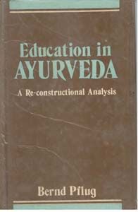 Education In Ayurveda: A Re-Constructional Analysis (English) (Hardcover): Book by Bernd Pflug Education In Ayurveda: A Re-Constructional Analysis (English) (Hardcover): Book by Bernd Pflug