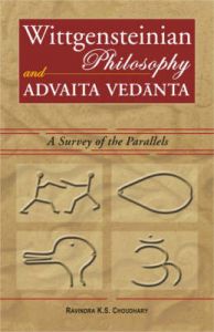 Wittgensteinian Philosophy and Advaita Vedanta: A Survey of the Parallels: Book by Ravindra K.S. Choudhary Wittgensteinian Philosophy and Advaita Vedanta: A Survey of the Parallels: Book by Ravindra K.S. Choudhary