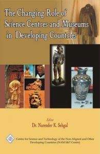 The Changing Role of Science Centres and Museums in Developing Countries/Nam S&T Centre: Book by Narendra Sehgal The Changing Role of Science Centres and Museums in Developing Countries/Nam S&T Centre: Book by Narendra Sehgal