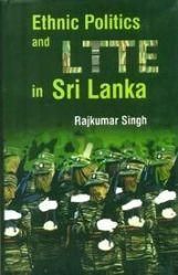 Ethnic Politics And Ltte In Sri Lanka: Book by Rajkumar Singh Ethnic Politics And Ltte In Sri Lanka: Book by Rajkumar Singh
