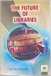 The Future Of Libraries: Book by Sunil Kumar The Future Of Libraries: Book by Sunil Kumar