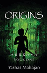 Arrkaya: Book One- ORIGINS: Book by Yashas Mahajan