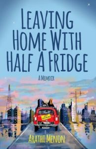 Leaving Home with Half a Fridge : A Memoir (English): Book by Arathi Menon Leaving Home with Half a Fridge : A Memoir (English): Book by Arathi Menon