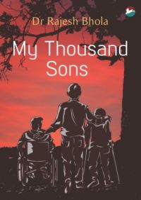 My Thousand Sons (English) (Paperback): Book by Rajesh Bhola My Thousand Sons (English) (Paperback): Book by Rajesh Bhola