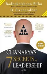 Chanakya s 7 Secrets of Leadership: Book by Radhakrishnan Pillai , D. Sivanandhan Chanakya s 7 Secrets of Leadership: Book by Radhakrishnan Pillai , D. Sivanandhan