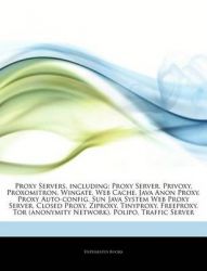 Articles on Proxy Servers, Including: Proxy Server, Privoxy, Proxomitron, Wingate,