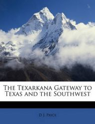 The Texarkana Gateway to Texas and the Southwest: Book by D J Price The Texarkana Gateway to Texas and the Southwest: Book by D J Price