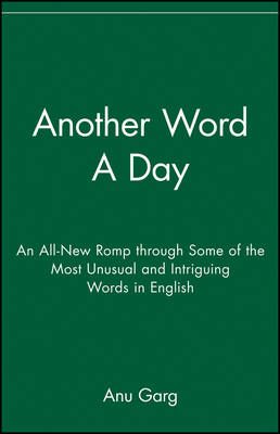 Another Word a Day: An All-New Romp Through Some of the Most Unusual and Intriguing Words in English: Book by Anu Garg Another Word a Day: An All-New Romp Through Some of the Most Unusual and Intriguing Words in English: Book by Anu Garg