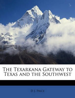 The Texarkana Gateway to Texas and the Southwest: Book by D J Price The Texarkana Gateway to Texas and the Southwest: Book by D J Price